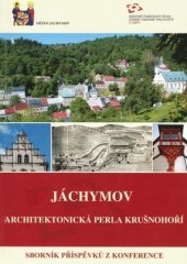 kniha Jáchymov - architektonická perla Krušnohoří sborník příspěvků z konference [Jáchymov - architektonická perla v ohrožení, konané dne 23. června 2009, Národní památkový ústav, Územní odborné pracoviště v Lokti ve spolupráci s městem Jáchymov 2009