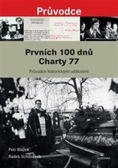 kniha Prvních 100 dnů Charty 77 Průvodce historickými událostmi od vzniku Prohlášení Charty 77 po pohřeb Jana..., Academia 2018