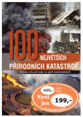 kniha 100 největších přírodních katastrof ničivá síla přírody na pěti kontinentech, Rebo 2007