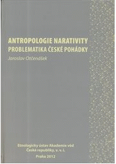 kniha Antropologie narativity - problematika české pohádky, Etnologický ústav Akademie věd České republiky 2012