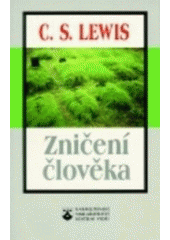 kniha Zničení člověka, neboli, Úvahy o vzdělání se zvláštním zaměřením na výuku angličtiny ve vyšších třídách, Karmelitánské nakladatelství 1998