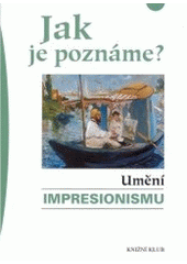 kniha Jak je poznáme? Umění impresionismu, Knižní klub 2006