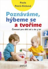 kniha Poznáváme, hýbeme se a tvoříme Činnosti pro děti od 2 do 3 let, Portál 2017