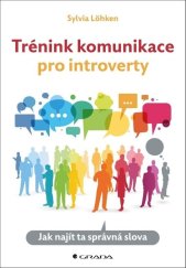 kniha Trénink komunikace pro introverty Jak najít ta správná slova, Grada 2023