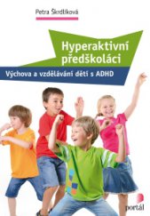 kniha Hyperaktivní předškoláci Výchova a vzdělávání dětí s ADHD, Portál 2015