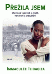 kniha Přežila jsem otevřená výpověď o zradě, nenávisti a odpuštění, Ikar 2007