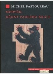 kniha Medvěd - dějiny padlého krále, Argo 2011