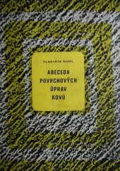 kniha Abeceda povrchových úprav kovů Příručka pro praxi a pomůcka k odbornému školení, Práce 1956