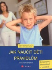 kniha Jak naučit děti pravidlům [rady pro rodiče dětí od 1 roku do 14 let], CPress 2008