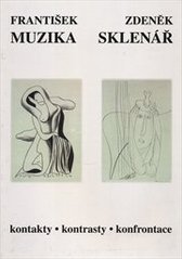 kniha František Muzika, Zdeněk Sklenář kontakty - kontrasty - konfrontace, Alšova jihočeská galerie 2004