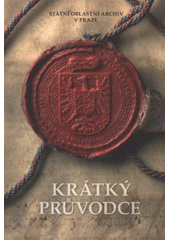 kniha Státní oblastní archiv v Praze krátký průvodce, Státní oblastní archiv v Praze 2007