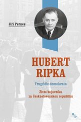 kniha Hubert Ripka Tragédie demokrata Život bojovníka za Československou republiku, B/P 2018