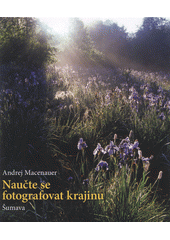 kniha Naučte se fotografovat krajinu Šumava, Zoner Press 2012