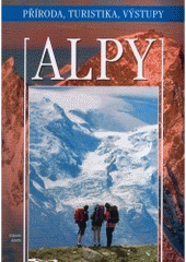 kniha Alpy příroda, turistika, výstupy : průvodce po nejkrásnějších místech a trasách, Ottovo nakladatelství 2005