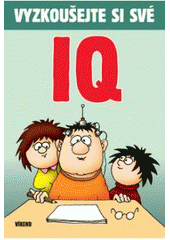 kniha Vyzkoušejte si své IQ logické hádanky, hlavolamy a matematické rébusy, Víkend  2007
