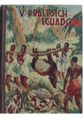 kniha Lovci orchidejí (II. díl), - V pralesích Ecuadoru - Dobrodružný román., Ústřední učitelské nakladatelství a knihkupectví 1941