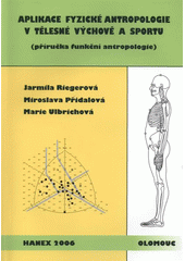 kniha Aplikace fyzické antropologie v tělesné výchově a sportu (příručka funkční antropologie), Hanex 2006