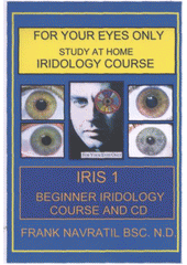 kniha Iris 1, - Beginner iridology course and CD - for your eyes only : study at home : iridology course., Frank Navratil 2004