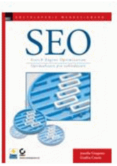 kniha SEO = Search Engine Optimization : ovládněte SEO a získejte výhodu před konkurencí : optimalizujte své webové stránky pro vyhledávací servery : přiveďte na své stránky zákazníky dříve, než to udělá konkurence, Zoner Press 2007