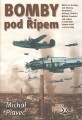 kniha Bomby pod Řípem nálety na Kralupy nad Vltavou, Neratovice, Veltrusy, Hněvice, Mělník, Roudnice [i.e. Roudnici] nad Labem a další sídla během druhé světové války, Svět křídel 2008