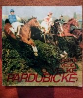 kniha Co chcete vědět o Velké pardubické? (Velká pardubická steeplechase ve slově, zvuku i v obraze), Pro Státní závodiště vydalo nakl. Olympia 1972