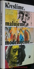 kniha Kreslíme, malujeme, modelujeme ... Učebnice k praktickým činnostem ve výtvarné výchově pro 5.-9. ročník ZŠ a ZUŠ, Fortuna 1993