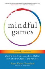kniha Mindful Games Sharing mindfulness and meditation with children, teens and families, Shambhala Boulder 2016