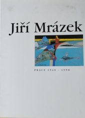 kniha Jiří Mrázek práce 1940-1998 : [katalog výstavy], Praha 16.9.-15.11.1998, Gema Art 1998
