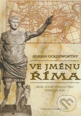 kniha Ve jménu Říma muži, kteří vítězili pro římskou říši, Deus 2009