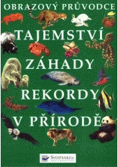 kniha Tajemství, záhady, rekordy v přírodě, Svojtka & Co. 2000