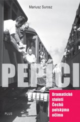 kniha Pepíci dramatické století Čechů polskýma očima, Plus 2011