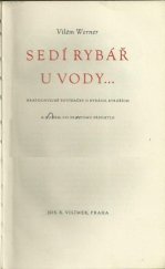 kniha Sedí rybář u vody ... kratochvilné povídačky o rybách, rybářích a o všem, co se k tomu připletlo, Jos. R. Vilímek 1942