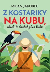 kniha Z Kostariky na Kubu, chceš-li dostat přes hubu, Bourdon 2025