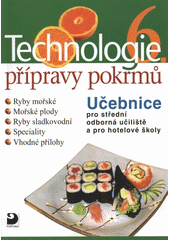 kniha Technologie přípravy pokrmů 6. učebnice pro střední odborná učiliště, učební obory kuchař-kuchařka, kuchař-číšník, číšník-servírka, a pro hotelové školy, Fortuna 2012