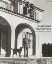 kniha Edvard Beneš v Sezimově Ústí vila, zahrada, domov, Prostor 2004