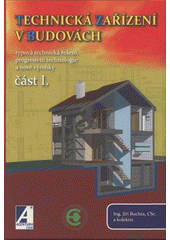kniha Technická zařízení v budovách 1. typová technická řešení, progresivní technologie a nové výrobky, Agentura ČSTZ 2008
