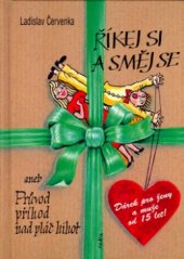 kniha Říkej si a směj se, aneb, Průvod příhod, nad pláč hihot dárek pro ženy a muže od 15 let, Pragoline 2005