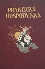 kniha Praktická hospodyňka souhrn nauk, pokynů a předpisů ke správnému a úspornému vedení domácnosti a návod, jak si může hospodyňka svou namáhavou a zpravidla neutěšenou práci neobyčejně ulehčit, F. Strnadel a spol. 1927