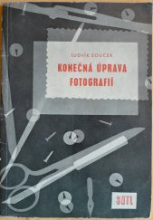 kniha Konečná úprava fotografií Určeno fot. pracovníkům na školách, závodech, pořadatelům výstav, SNTL 1958