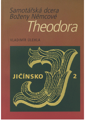kniha Samotářská dcera Boženy Němcové Theodora, Knihovna Václava Čtvrtka v Jičíně 2007