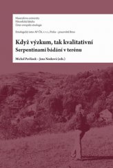 kniha Když výzkum, tak kvalitativní Serpentinami bádání v terénu, Masarykova univerzita 2014