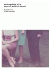 kniha Anthropology of/in the post-socialist world, Leda 2008