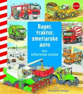 kniha Bager, traktor, smetiarske auto Moja veľká kniha vozidiel, Fortuna Libri 2021