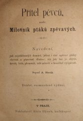 kniha Přítel pěvců, aneb, Milovník ptáků zpěvavých navedení, jak nejoblíbenější domácí, jakož i cizí zpěvné ptáky chovati a pěstovati dlužno ..., Alois Hynek 1890