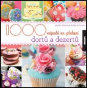 kniha 1000 nápadů na zdobení dortů a dezertů, Slovart 2011