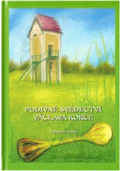 kniha Podivné svědectví Václava Korce, 1. Lužická 2011