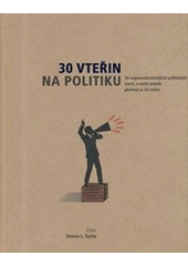 kniha 30 vteřin na politiku 50 nejprovokativnějších politických teorií, o nichž získáte přehled za 30 vteřin, Fortuna Libri 2012