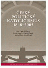 kniha Český politický katolicismus 1848-2005, Centrum pro studium demokracie a kultury 2008