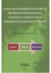 kniha Úloha manažerského účetnictví při řízení hospodárnosti, účinnosti a efektivnosti podnikových procesů a výkonů 1., Nava 2011