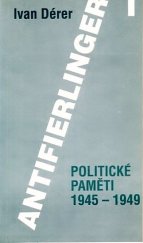 kniha Antifierlinger 1. [Díl] 1, - Politické paměti 1945-1949 - Politické paměti 1945-1949, Soňa Černá 1993